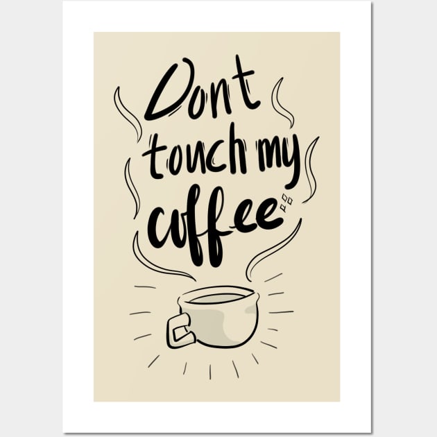 Don't touch my Coffee Wall Art by cheapyblue